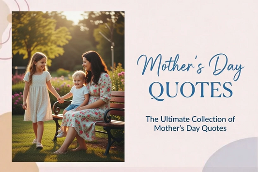 The Ultimate Collection of Mother's Day Quotes