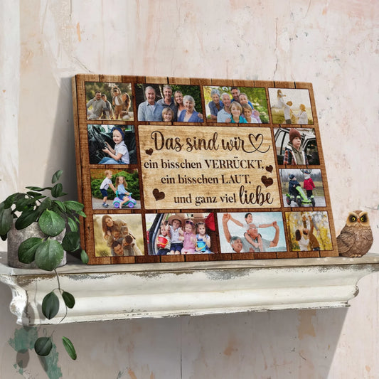 Personalisierte Leinwand mit vielen Familienfotos und dem Spruch Das sind wir ein bisschen verrückt ein bisschen laut und ganz viel Liebe als herzliches Geschenk für Familien.