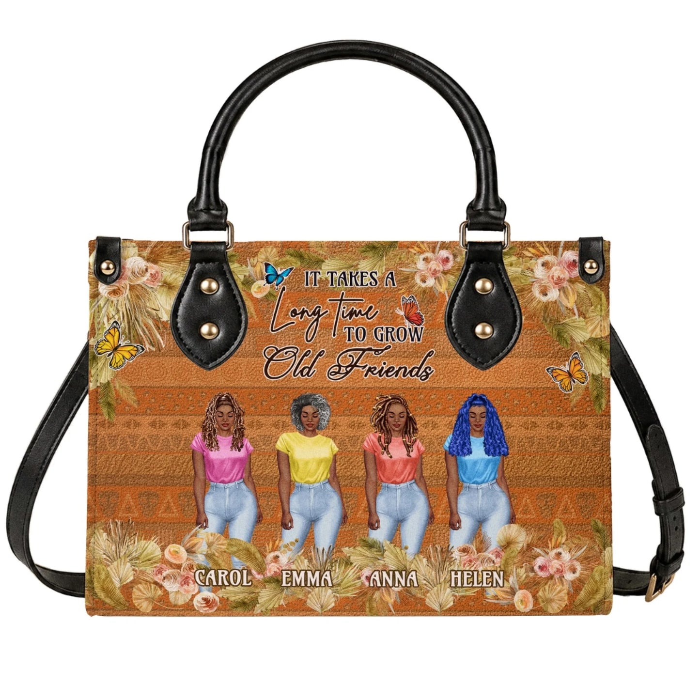 Personalized handbag featuring four women and the quote It Takes A Long Time To Grow Old Friends with custom names.
