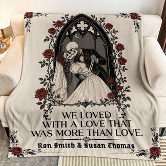 Personalized fleece blanket featuring a romantic skeleton couple, gothic roses, and the quote We Loved With A Love That Was More Than Love.