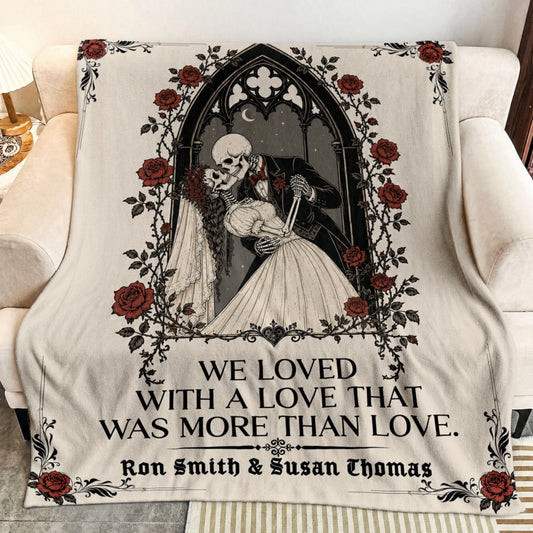 Personalized fleece blanket featuring a romantic skeleton couple, gothic roses, and the quote We Loved With A Love That Was More Than Love.